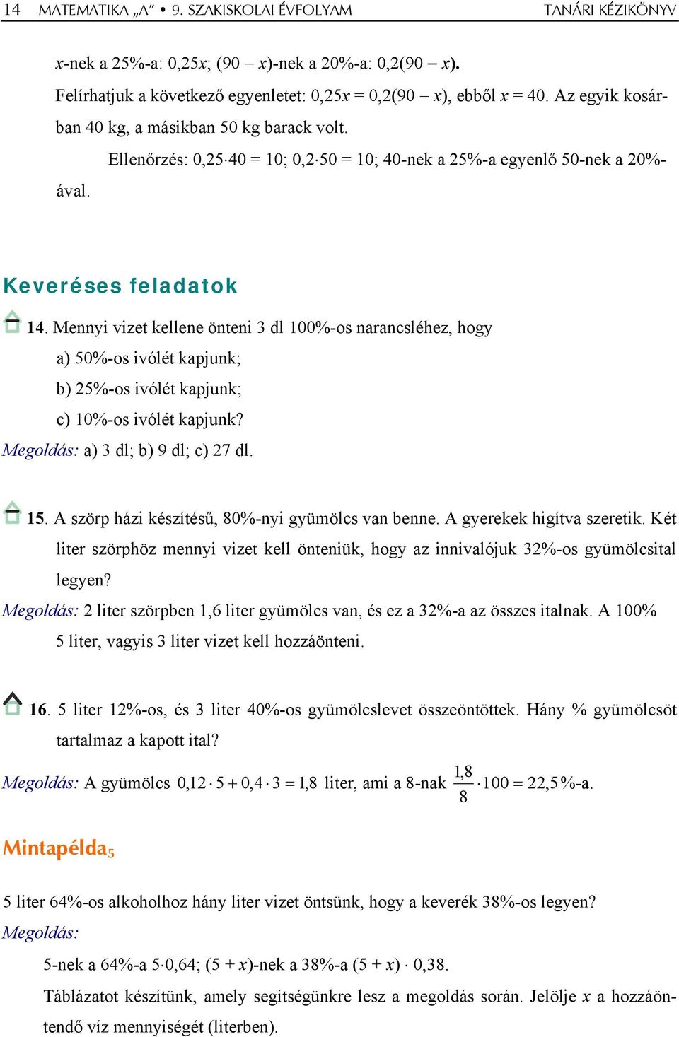 Mennyi vizet kellene önteni 3 dl 100%-os narancsléhez, hogy a) 50%-os ivólét kapjunk; b) 25%-os ivólét kapjunk; c) 10%-os ivólét kapjunk? a) 3 dl; b) 9 dl; c) 27 dl. 15.