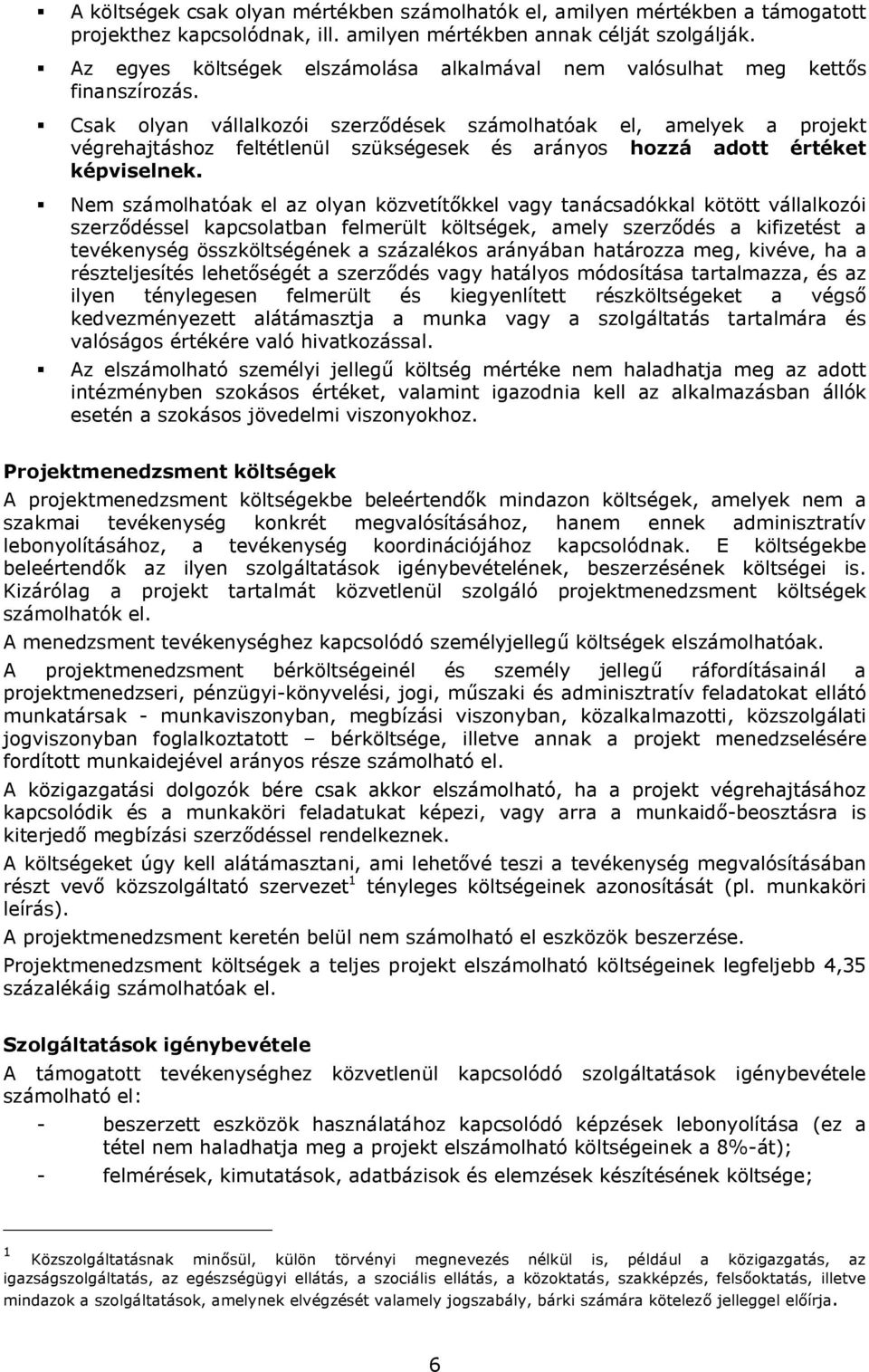 Csak olyan vállalkozói szerződések számolhatóak el, amelyek a projekt végrehajtáshoz feltétlenül szükségesek és arányos hozzá adott értéket képviselnek.