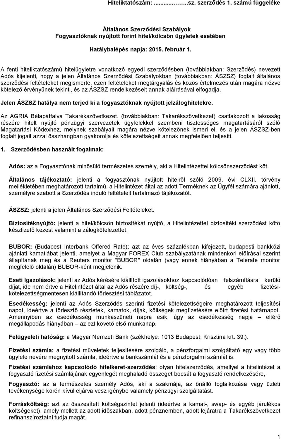 általános szerződési feltételeket megismerte, ezen feltételeket megtárgyalás és közös értelmezés után magára nézve kötelező érvényűnek tekinti, és az ÁSZSZ rendelkezéseit annak aláírásával elfogadja.