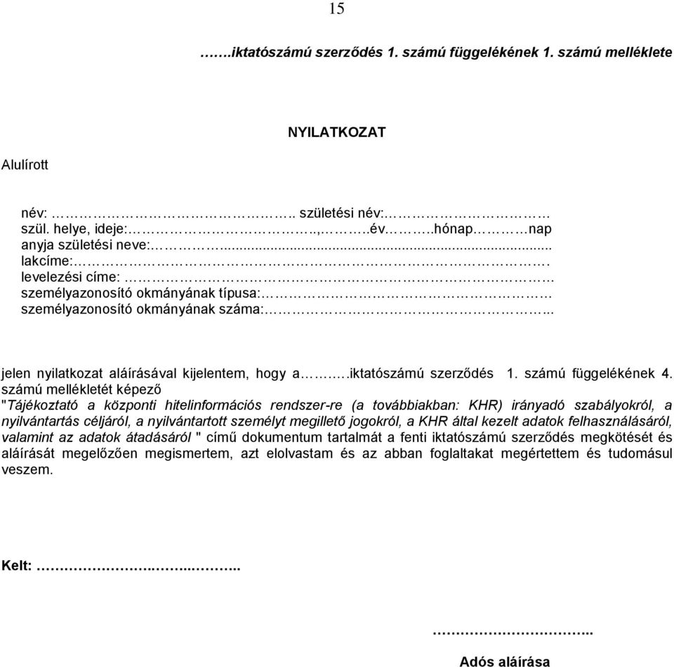 számú mellékletét képező "Tájékoztató a központi hitelinformációs rendszer-re (a továbbiakban: KHR) irányadó szabályokról, a nyilvántartás céljáról, a nyilvántartott személyt megillető jogokról, a