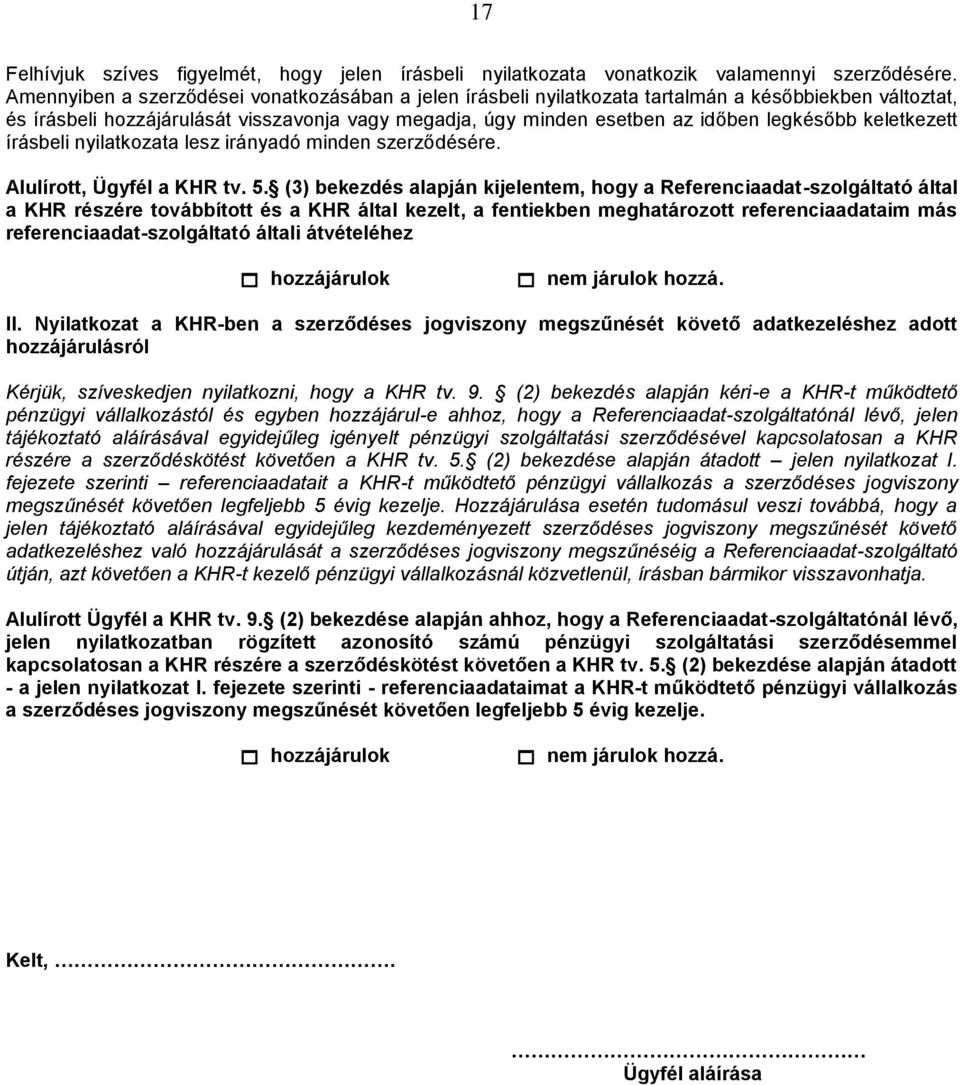 keletkezett írásbeli nyilatkozata lesz irányadó minden szerződésére. Alulírott, Ügyfél a KHR tv. 5.