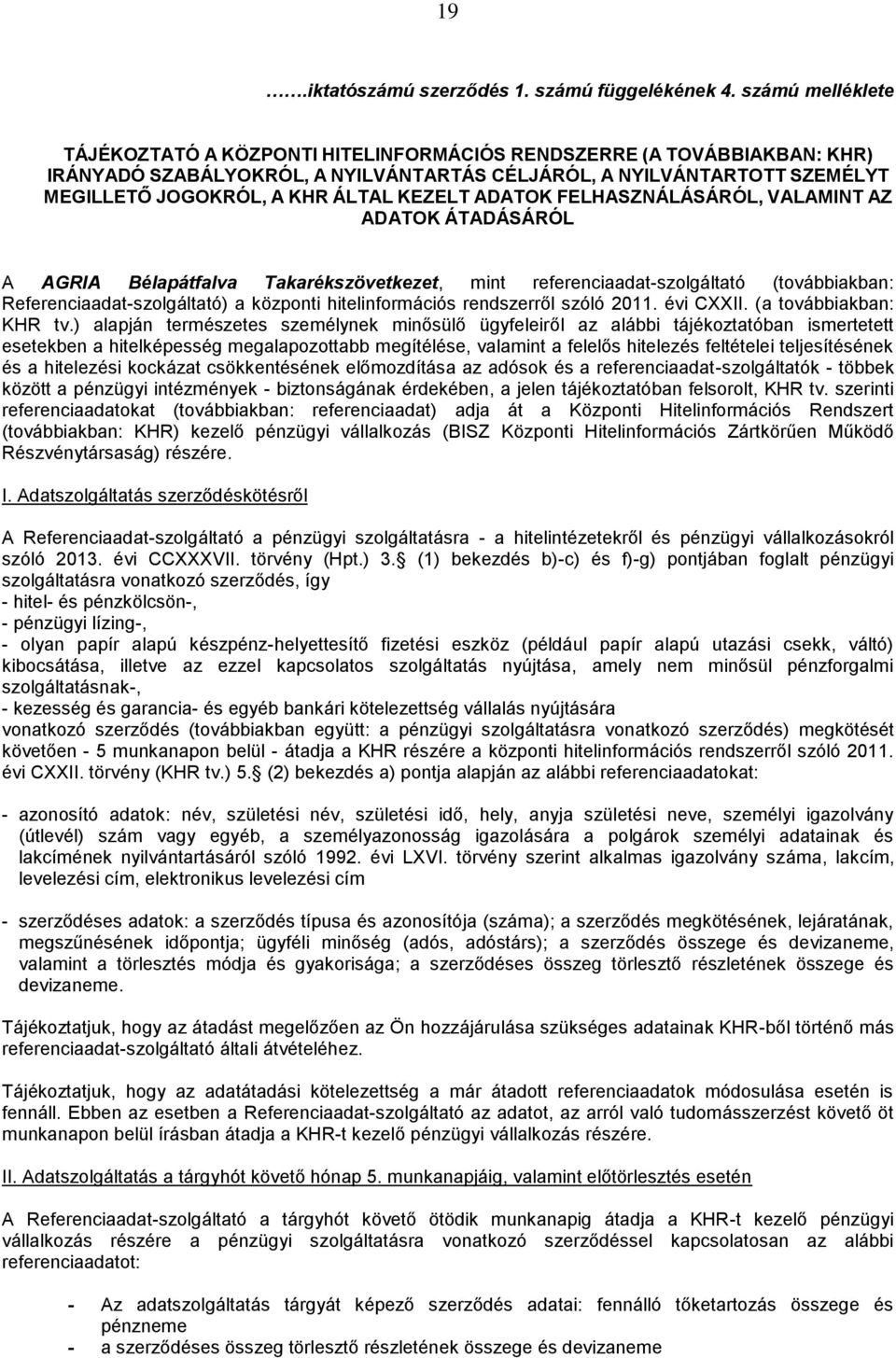 KEZELT ADATOK FELHASZNÁLÁSÁRÓL, VALAMINT AZ ADATOK ÁTADÁSÁRÓL A AGRIA Bélapátfalva Takarékszövetkezet, mint referenciaadat-szolgáltató (továbbiakban: Referenciaadat-szolgáltató) a központi