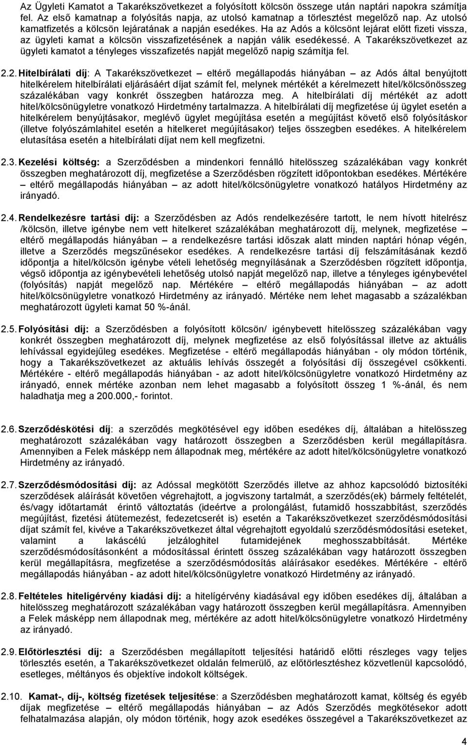 A Takarékszövetkezet az ügyleti kamatot a tényleges visszafizetés napját megelőző napig számítja fel. 2.