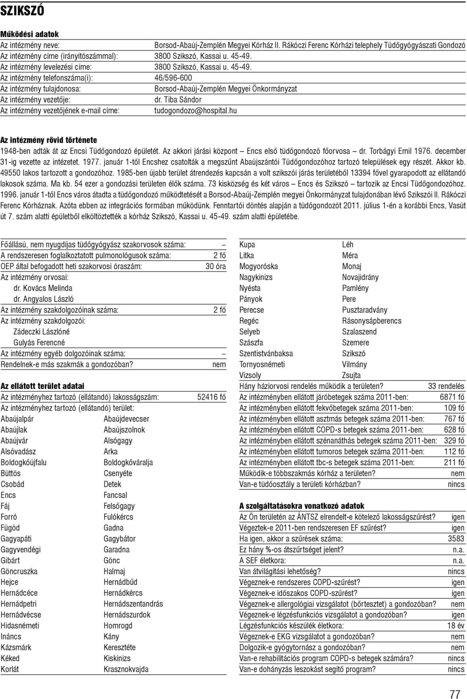 Tiba Sándor Az intézmény vezetõjének e-mail címe: tudogondozo@hospital.hu 1948-ben adták át az Encsi Tüdõgondozó épületét. Az akkori járási központ Encs elsõ tüdõgondozó fõorvosa dr.