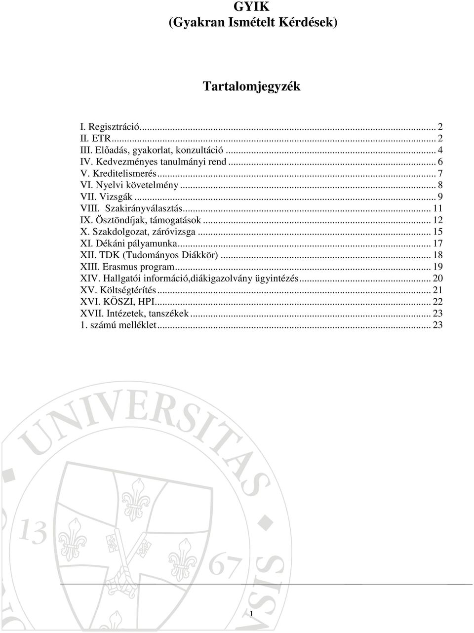 Ösztöndíjak, támogatások... 12 X. Szakdolgozat, záróvizsga... 15 XI. Dékáni pályamunka... 17 XII. TDK (Tudományos Diákkör)... 18 XIII.