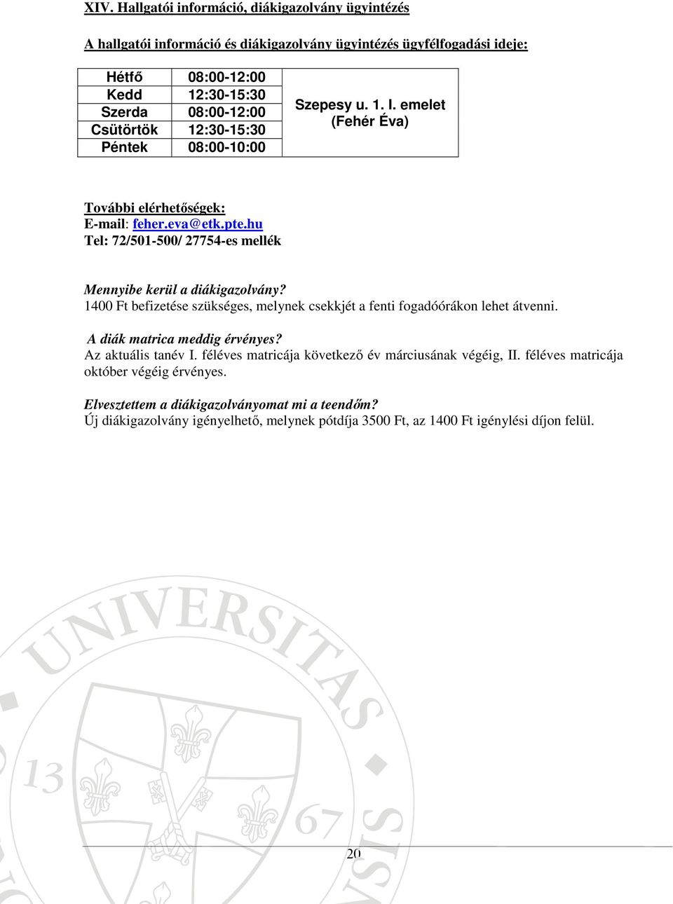 hu Tel: 72/501-500/ 27754-es mellék Mennyibe kerül a diákigazolvány? 1400 Ft befizetése szükséges, melynek csekkjét a fenti fogadóórákon lehet átvenni. A diák matrica meddig érvényes?