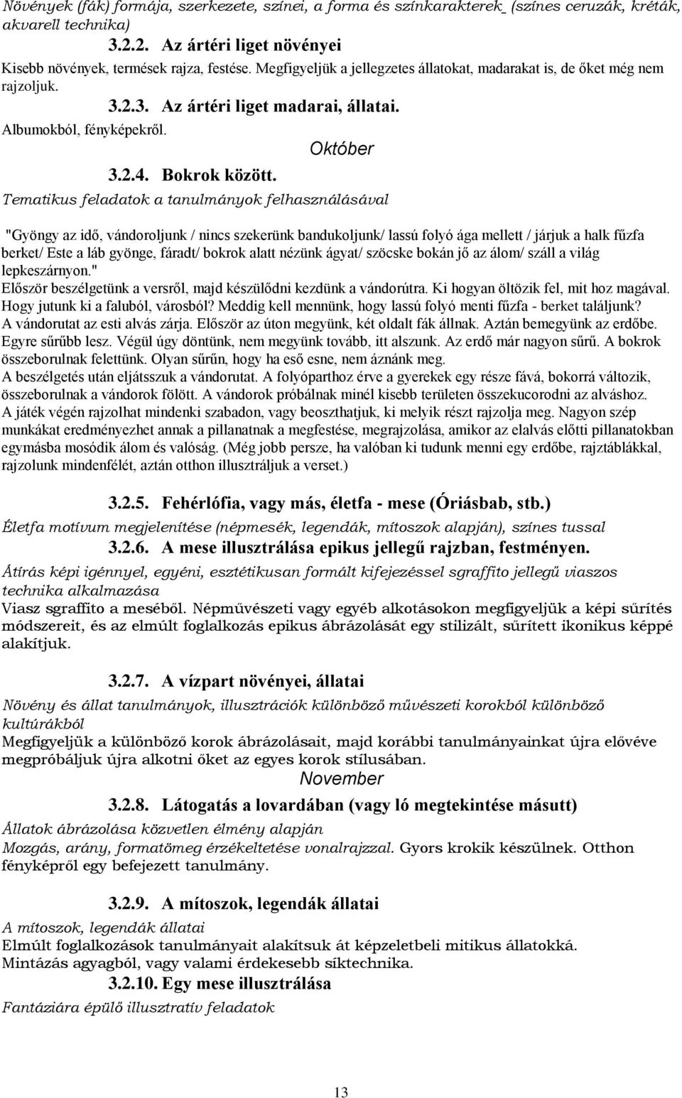 Október Tematikus feladatok a tanulmányok felhasználásával "Gyöngy az idő, vándoroljunk / nincs szekerünk bandukoljunk/ lassú folyó ága mellett / járjuk a halk fűzfa berket/ Este a láb gyönge,