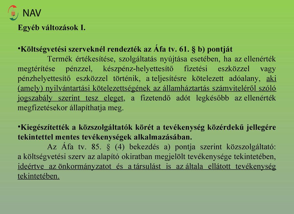 kötelezett adóalany, aki (amely) nyilvántartási kötelezettségének az államháztartás számviteléről szóló jogszabály szerint tesz eleget, a fizetendő adót legkésőbb az ellenérték megfizetésekor