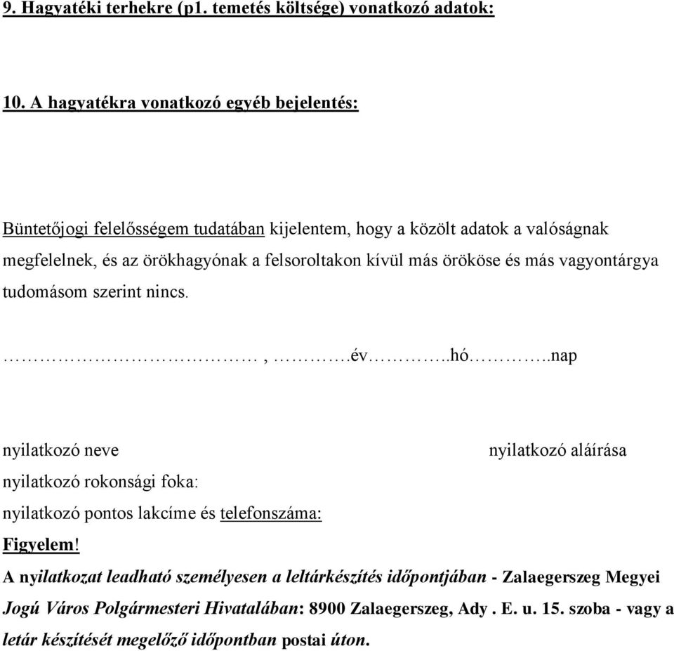 felsoroltakon kívül más örököse és más vagyontárgya tudomásom szerint nincs.,.év..hó.