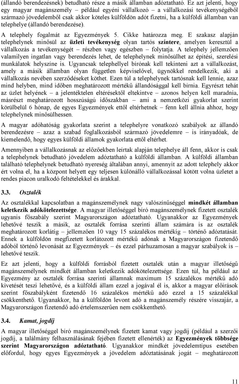 telephelye (állandó berendezése). A telephely fogalmát az Egyezmények 5. Cikke határozza meg.