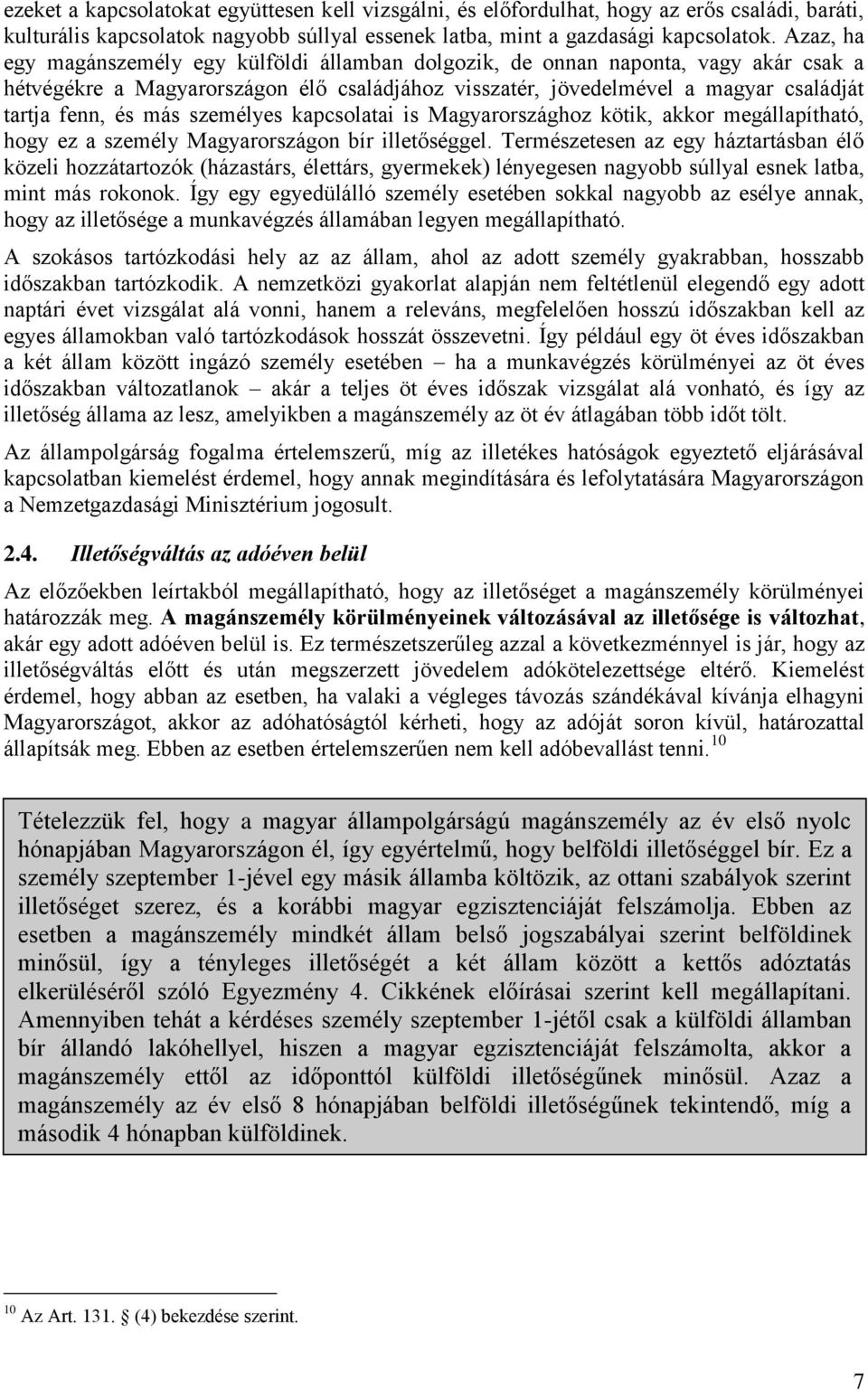 személyes kapcsolatai is Magyarországhoz kötik, akkor megállapítható, hogy ez a személy Magyarországon bír illetőséggel.