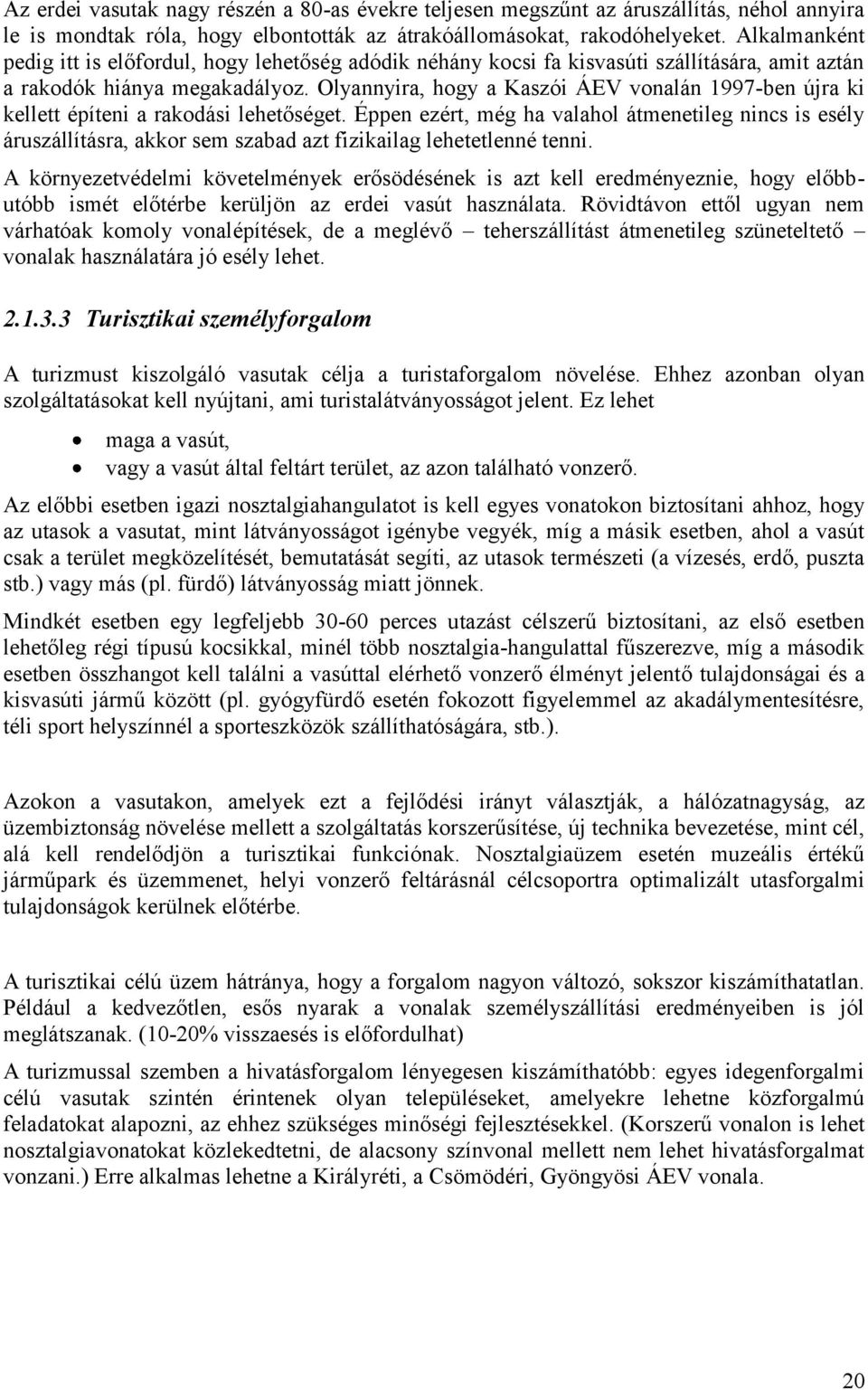 Olyannyira, hogy a Kaszói ÁEV vonalán 1997-ben újra ki kellett építeni a rakodási lehetőséget.