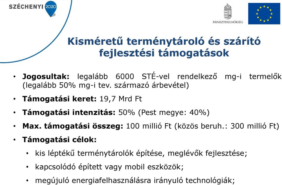 származó árbevétel) Támogatási keret: 19,7 Mrd Ft Támogatási intenzitás: 50% (Pest megye: 40%) Max.