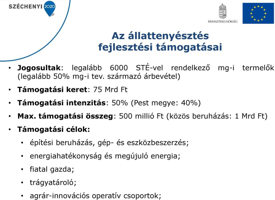 támogatási összeg: 500 millió Ft (közös beruházás: 1 Mrd Ft) Támogatási célok: építési beruházás, gép- és