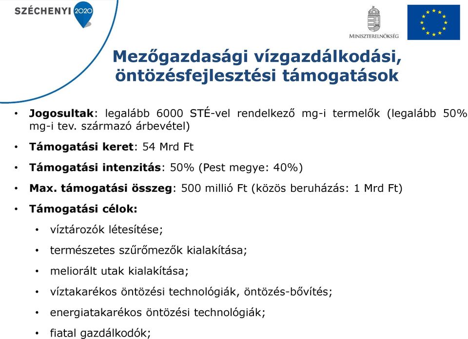 támogatási összeg: 500 millió Ft (közös beruházás: 1 Mrd Ft) Támogatási célok: víztározók létesítése; természetes szűrőmezők