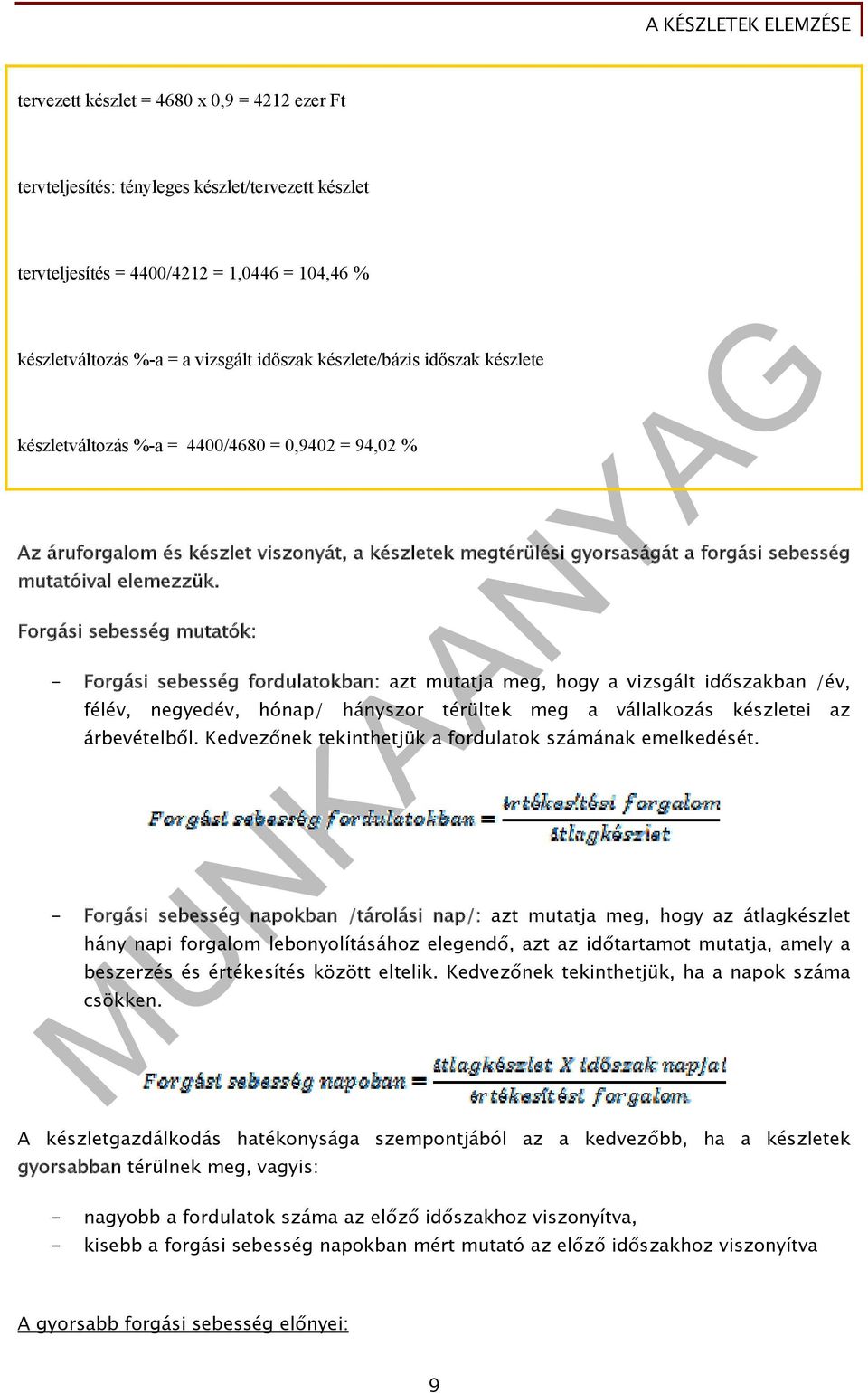 Forgási sebesség mutatók: - Forgási sebesség fordulatokban: azt mutatja meg, hogy a vizsgált időszakban /év, félév, negyedév, hónap/ hányszor térültek meg a vállalkozás készletei az árbevételből.