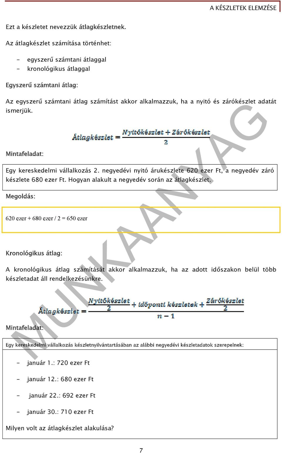 adatát ismerjük. Mintafeladat: Egy kereskedelmi vállalkozás 2. negyedévi nyitó árukészlete 620 ezer Ft, a negyedév záró készlete 680 ezer Ft. Hogyan alakult a negyedév során az átlagkészlet.