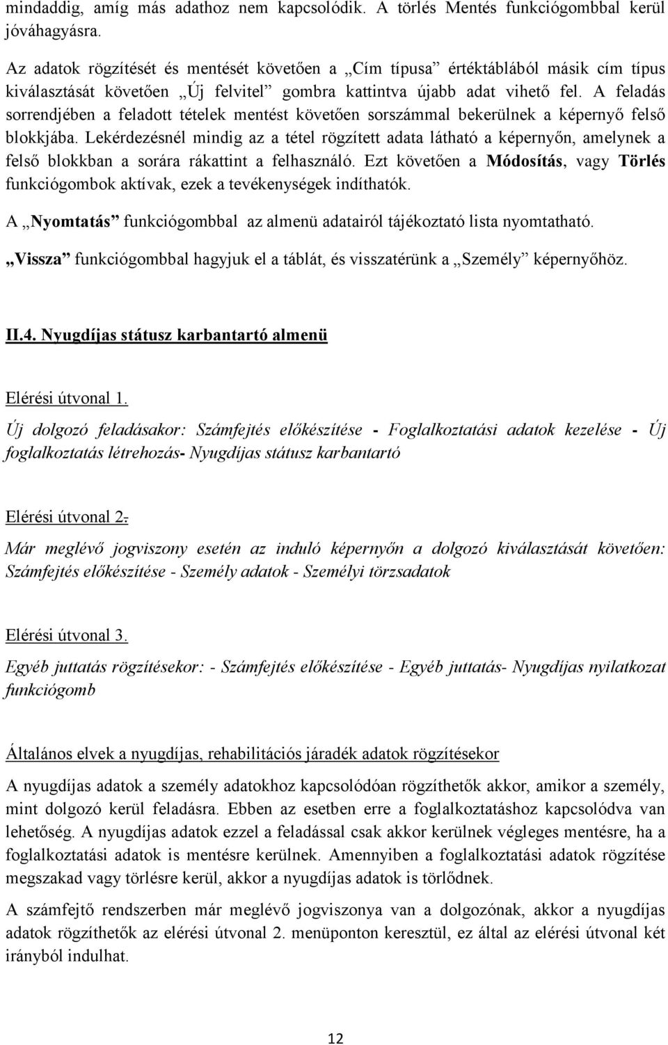 A feladás sorrendjében a feladott tételek mentést követően sorszámmal bekerülnek a képernyő felső blokkjába.