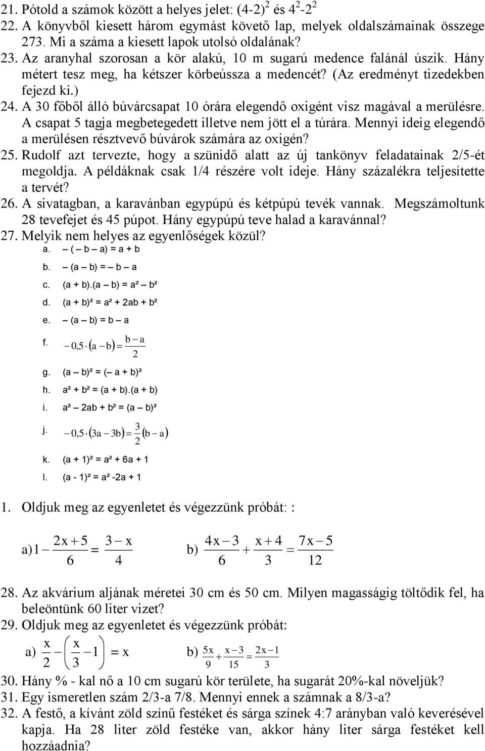 A 30 főből álló búvárcsapat 10 órára elegendő oxigént visz magával a merülésre. A csapat 5 tagja megbetegedett illetve nem jött el a túrára.