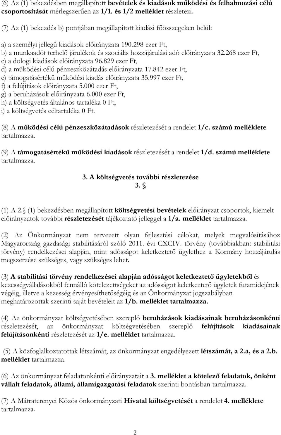 298 ezer Ft, b) a munkaadót terhelő járulékok és szociális hozzájárulási adó előirányzata 32.268 ezer Ft, c) a dologi kiadások előirányzata 96.