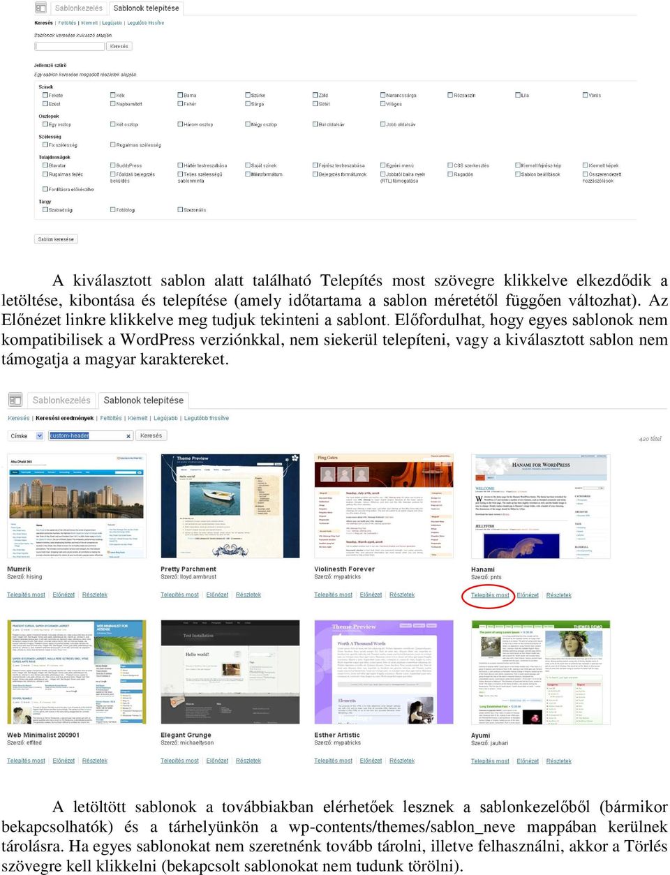 Előfordulhat, hogy egyes sablonok nem kompatibilisek a WordPress verziónkkal, nem siekerül telepíteni, vagy a kiválasztott sablon nem támogatja a magyar karaktereket.