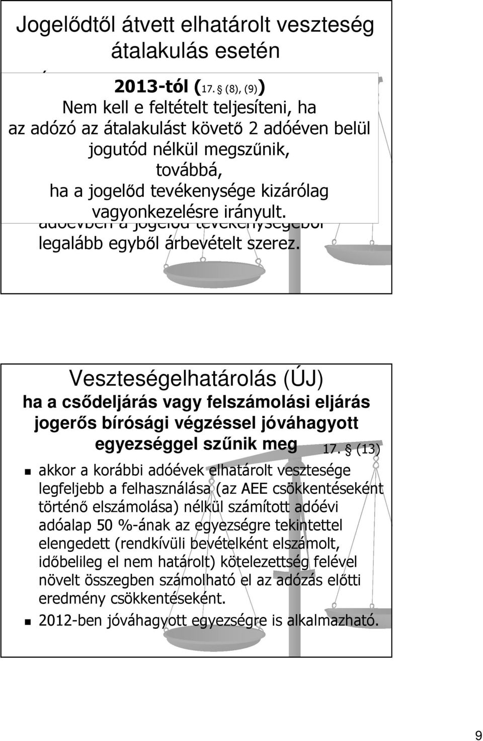 rendelkezett nélkül megszűnik, a jogelődben továbbá, és ha a jogelőd tevékenysége kizárólag A jogutód társaság az átalakulást követő2 vagyonkezelésre irányult.