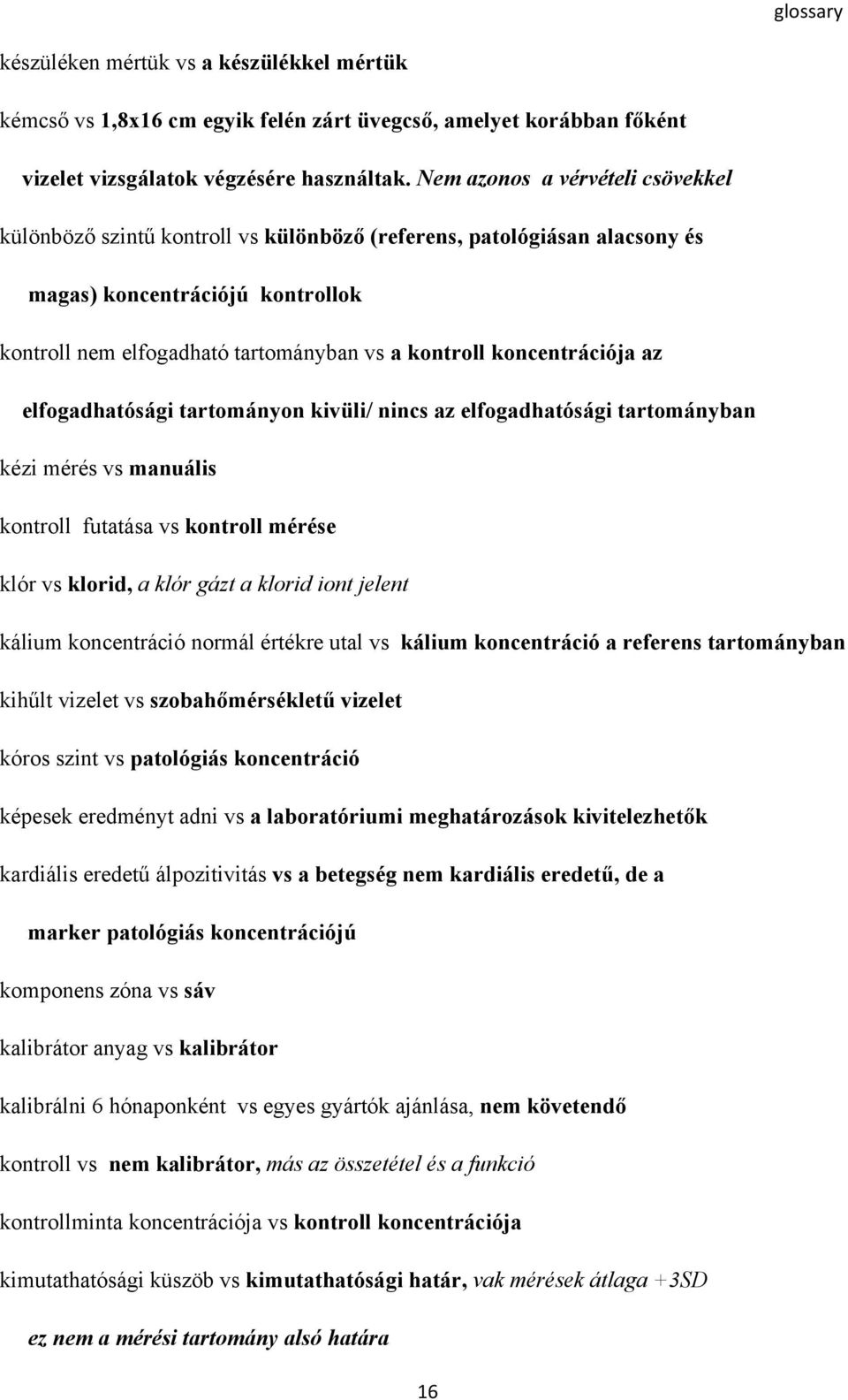 koncentrációja az elfogadhatósági tartományon kivüli/ nincs az elfogadhatósági tartományban kézi mérés vs manuális kontroll futatása vs kontroll mérése klór vs klorid, a klór gázt a klorid iont