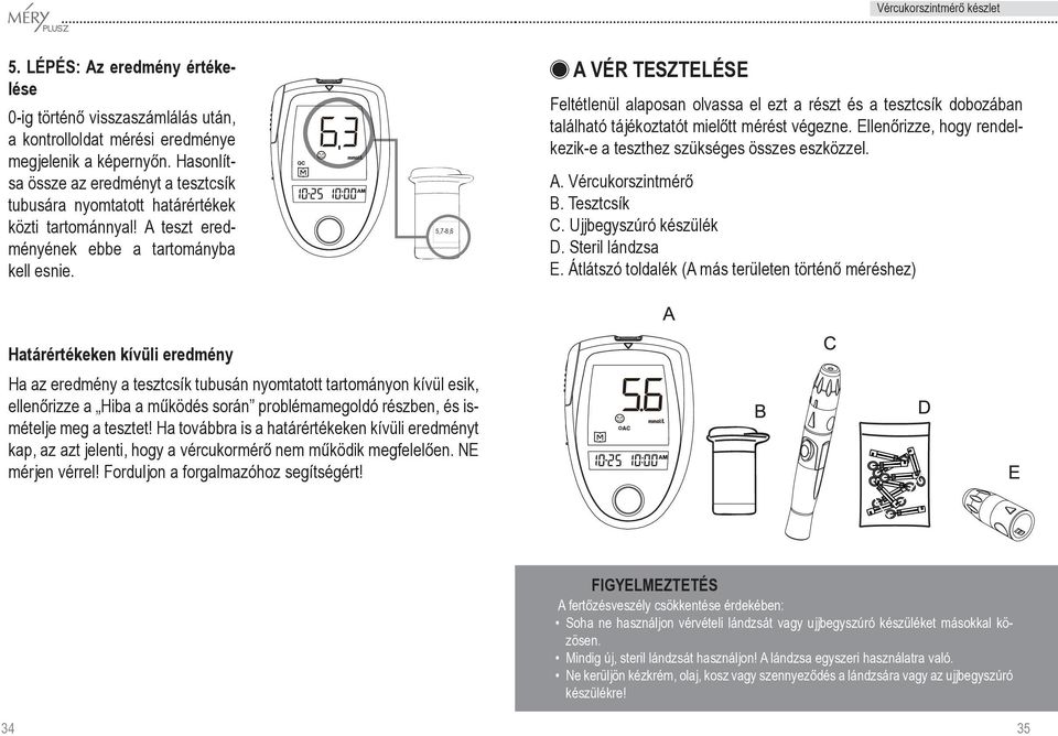 5,7-8,6 A VÉR TESZTELÉSE Feltétlenül alaposan olvassa el ezt a részt és a tesztcsík dobozában található tájékoztatót mielôtt mérést végezne.
