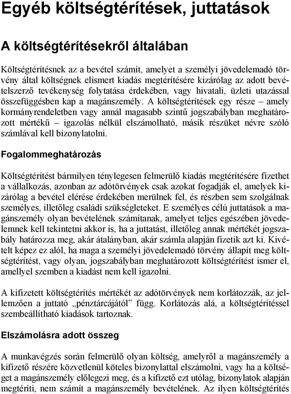 A költségtérítések egy része amely kormányrendeletben vagy annál magasabb szintű jogszabályban meghatározott mértékű igazolás nélkül elszámolható, másik részüket névre szóló számlával kell