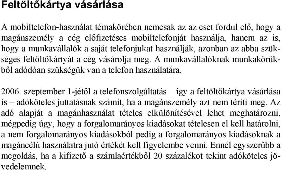 szeptember 1-jétől a telefonszolgáltatás így a feltöltőkártya vásárlása is adóköteles juttatásnak számít, ha a magánszemély azt nem téríti meg.