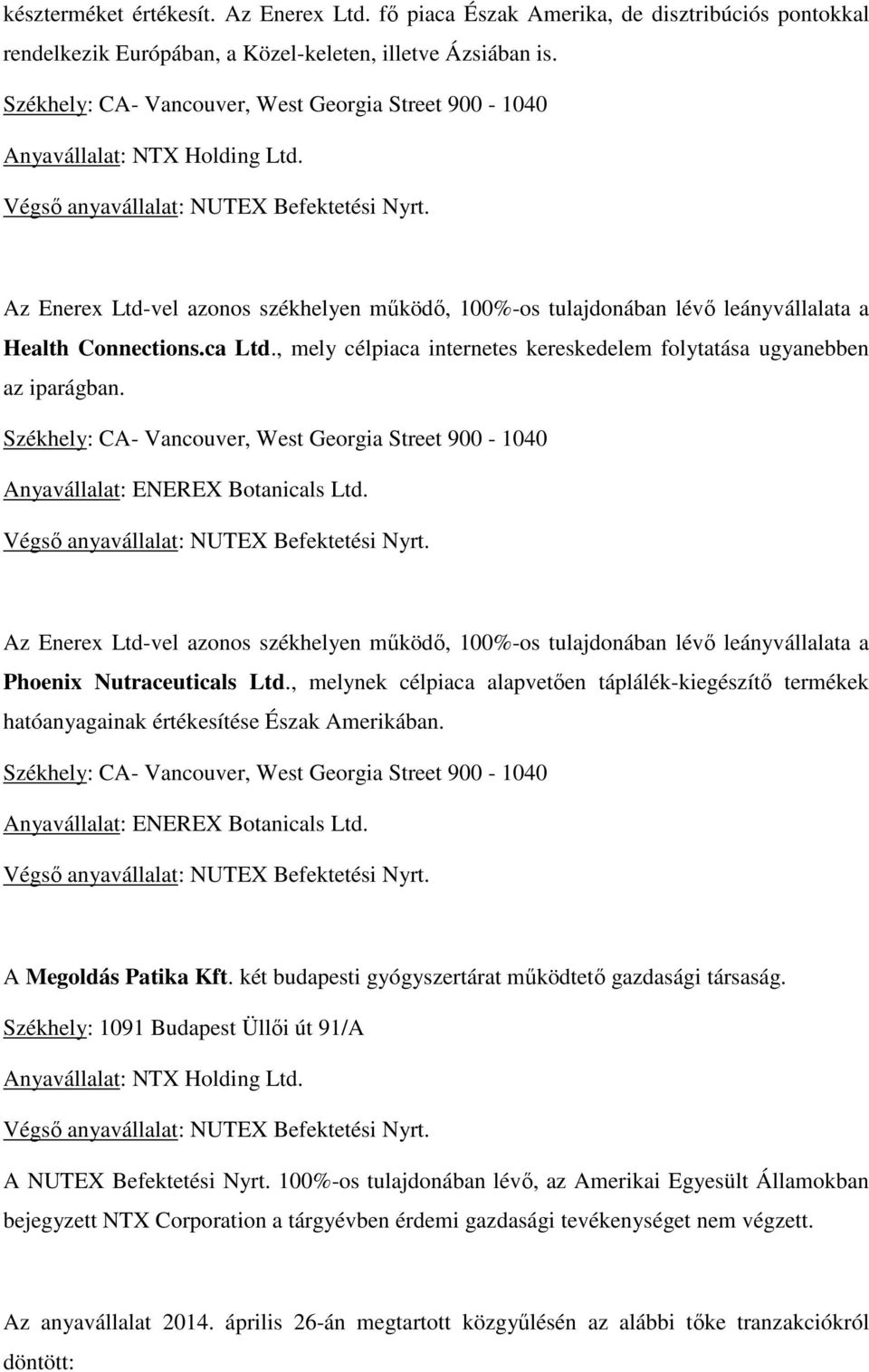 Az Enerex Ltd-vel azonos székhelyen működő, 100%-os tulajdonában lévő leányvállalata a Health Connections.ca Ltd., mely célpiaca internetes kereskedelem folytatása ugyanebben az iparágban.