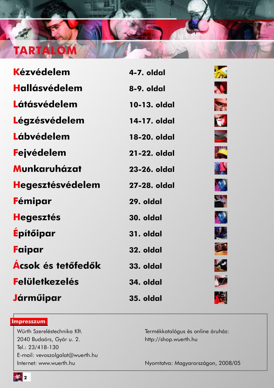 oldal 30. oldal 31. oldal 32. oldal 33. oldal 34. oldal 35. oldal Impresszum Würth Szereléstechnika Kft. 2040 Budaörs, Gyár u. 2. Tel.