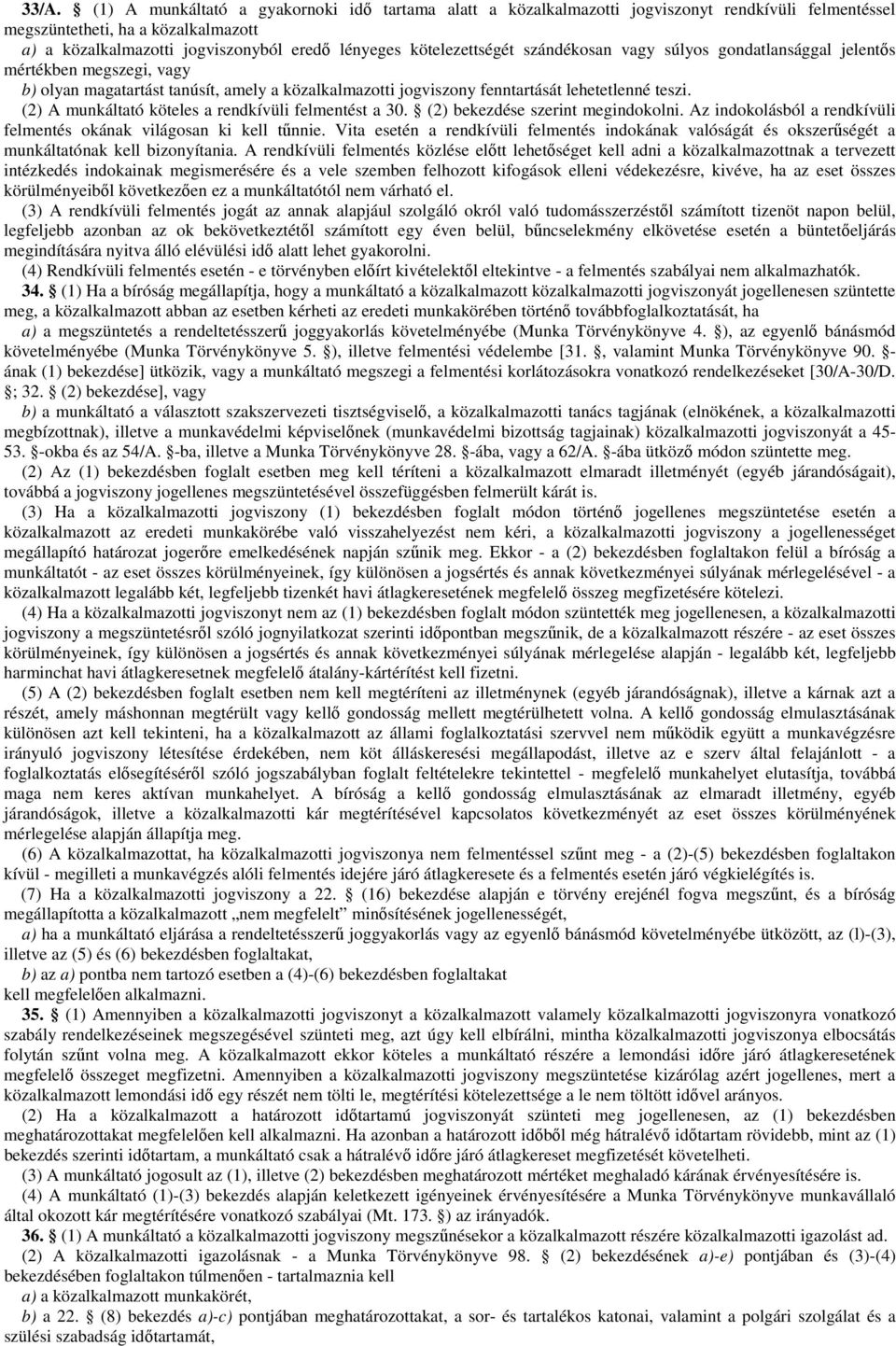 (2) A munkáltató köteles a rendkívüli felmentést a 30. (2) bekezdése szerint megindokolni. Az indokolásból a rendkívüli felmentés okának világosan ki kell tűnnie.