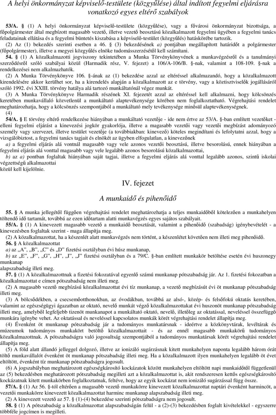 ügyében a fegyelmi tanács feladatainak ellátása és a fegyelmi büntetés kiszabása a képviselő-testület (közgyűlés) hatáskörébe tartozik. (2) Az (1) bekezdés szerinti esetben a 46.