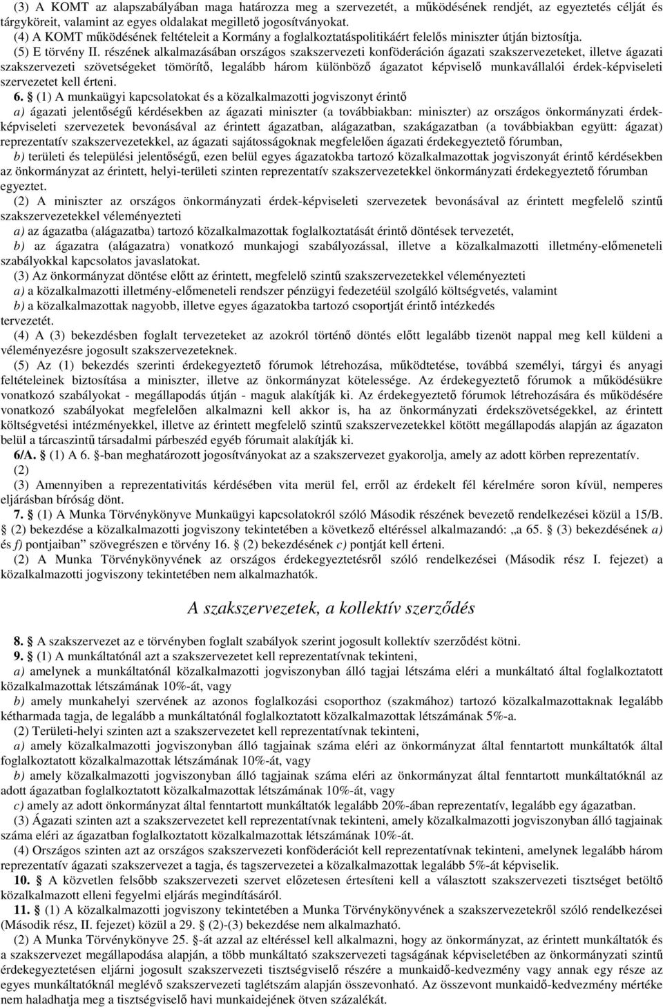 részének alkalmazásában országos szakszervezeti konföderáción ágazati szakszervezeteket, illetve ágazati szakszervezeti szövetségeket tömörítő, legalább három különböző ágazatot képviselő