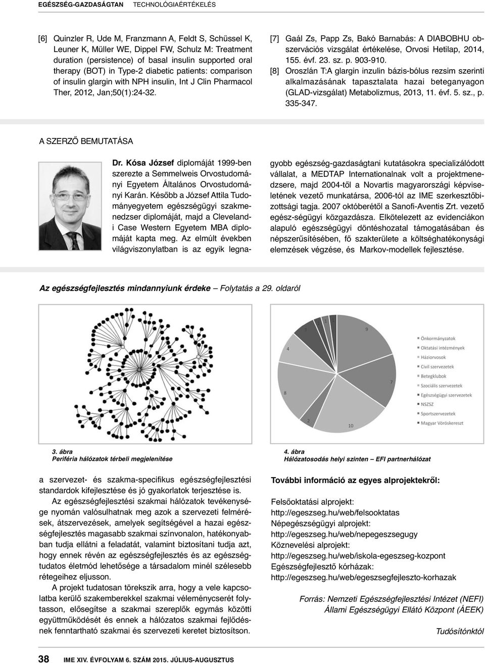 [7] Gaál Zs, Papp Zs, Bakó Barnabás: A DIABOBHU obszervációs vizsgálat értékelése, Orvosi Hetilap, 2014, 155. évf. 23. sz. p. 903-910.