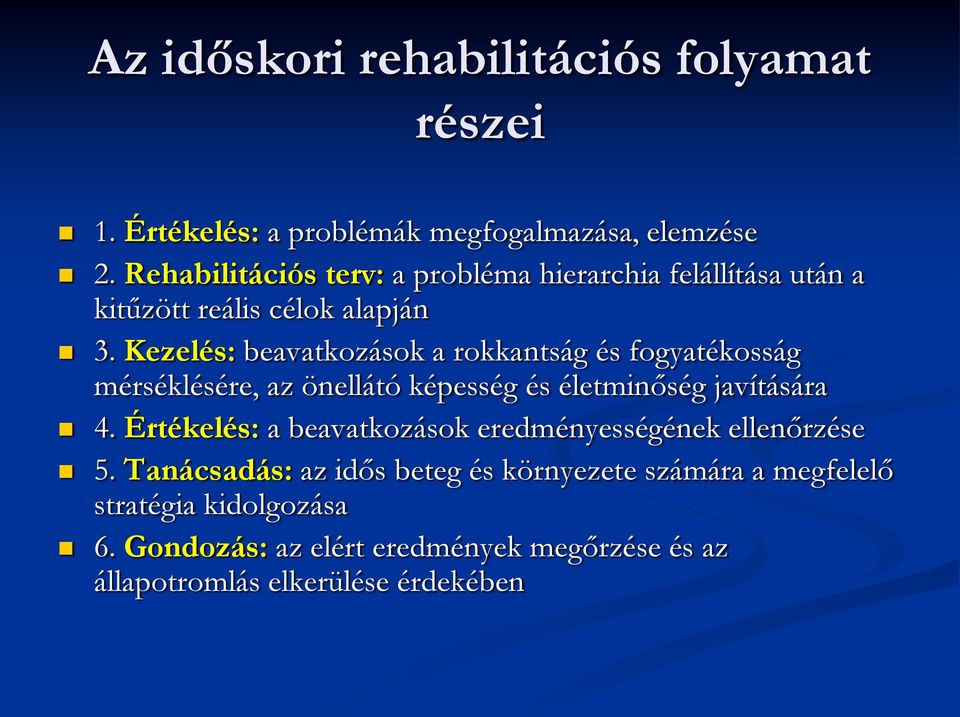 Kezelés: beavatkozások a rokkantság és fogyatékosság mérséklésére, az önellátó képesség és életminőség javítására 4.