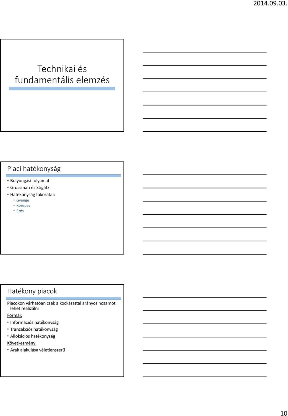 csak a kockázattal arányos hozamot lehet realizálni Formái: Információs hatékonyság