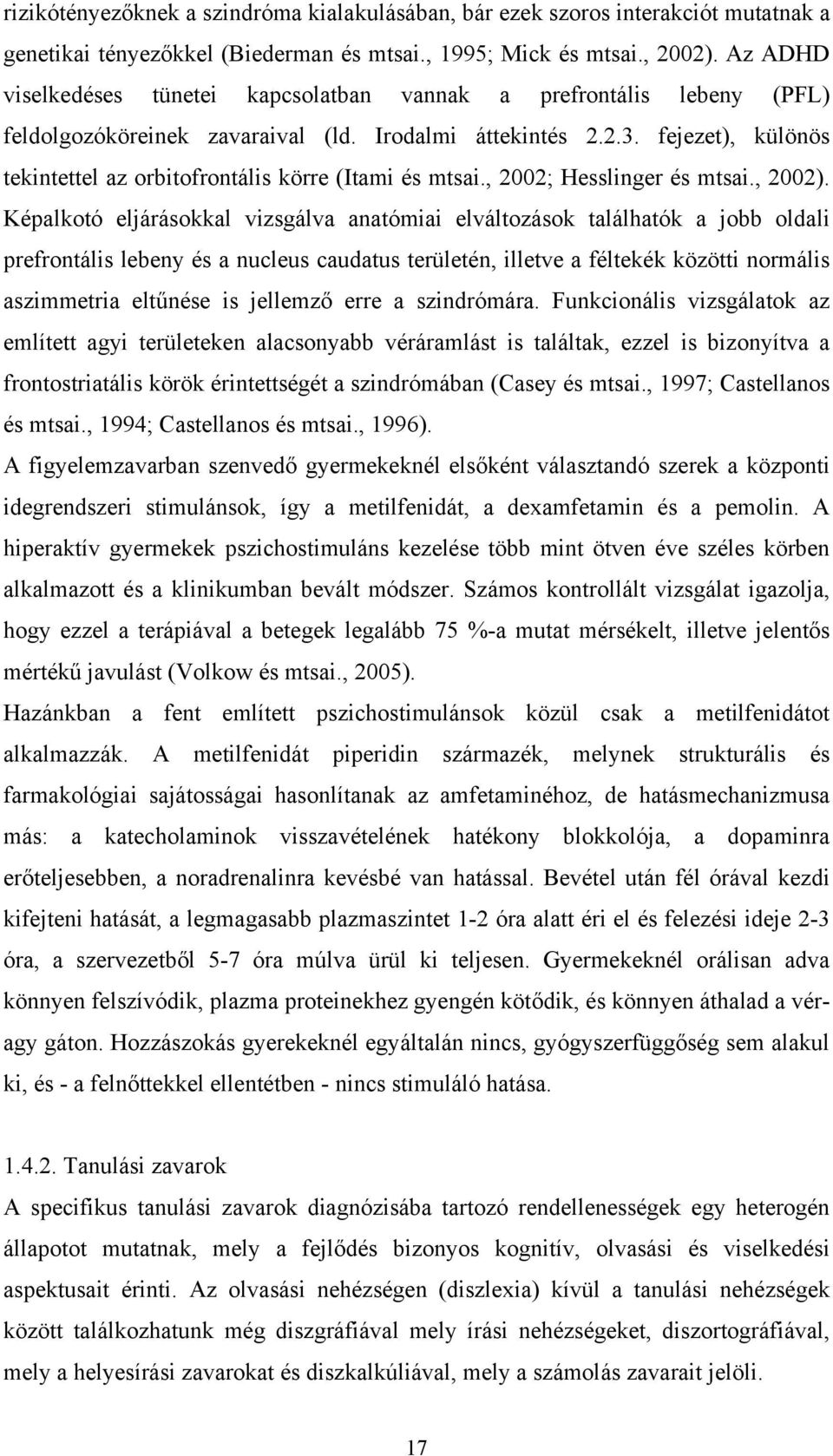 fejezet), különös tekintettel az orbitofrontális körre (Itami és mtsai., 2002; Hesslinger és mtsai., 2002).