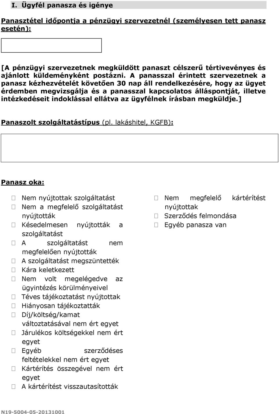 A panasszal érintett szervezetnek a panasz kézhezvételét követően 30 nap áll rendelkezésére, hogy az ügyet érdemben megvizsgálja és a panasszal kapcsolatos álláspontját, illetve intézkedéseit