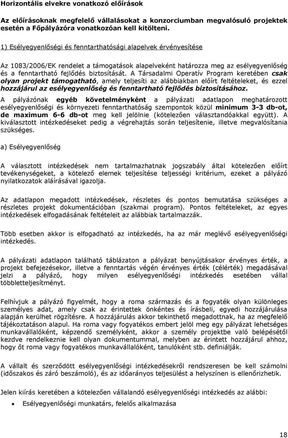 A Társadalmi Operatív Program keretében csak olyan projekt támogatható, amely teljesíti az alábbiakban előírt feltételeket, és ezzel hozzájárul az esélyegyenlőség és fenntartható fejlődés