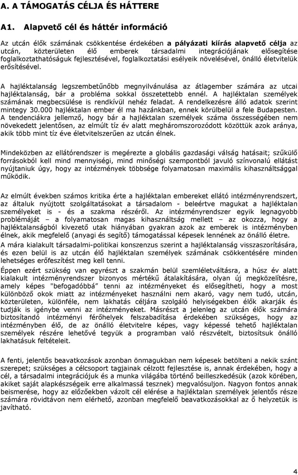 foglalkoztathatóságuk fejlesztésével, foglalkoztatási esélyeik növelésével, önálló életvitelük erősítésével.