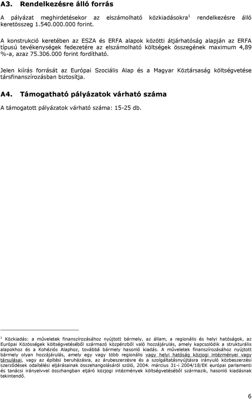 000 forint fordítható. Jelen kiírás forrását az Európai Szociális Alap és a Magyar Köztársaság költségvetése társfinanszírozásban biztosítja. A4.