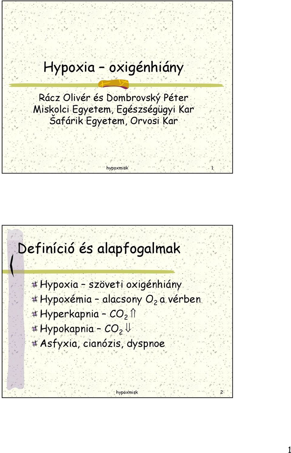 alapfogalmak Hypoxia szöveti oxigénhiány Hypoxémia alacsony O 2 a