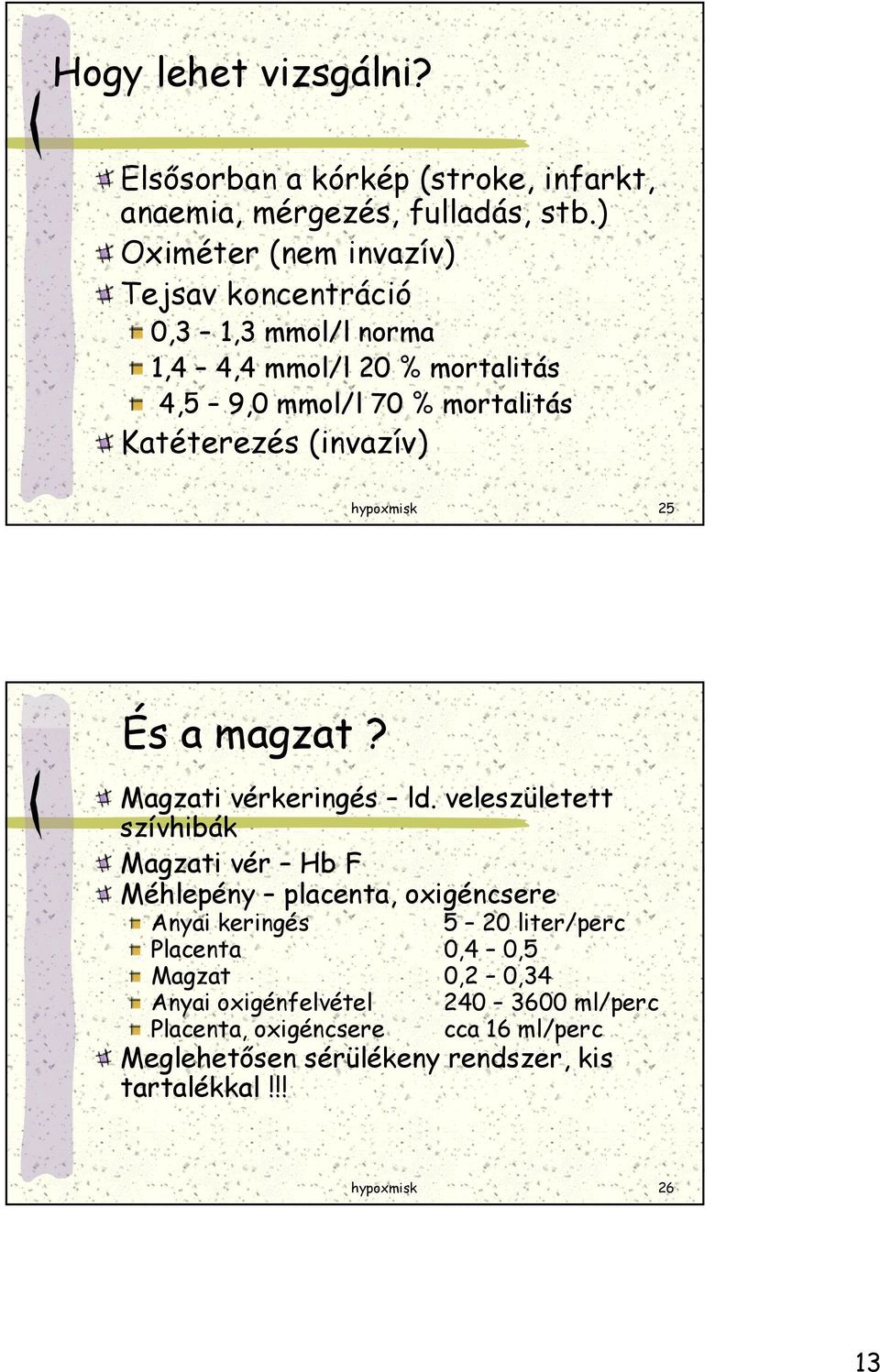 (invazív) hypoxmisk 25 És a magzat? Magzati vérkeringés ld.