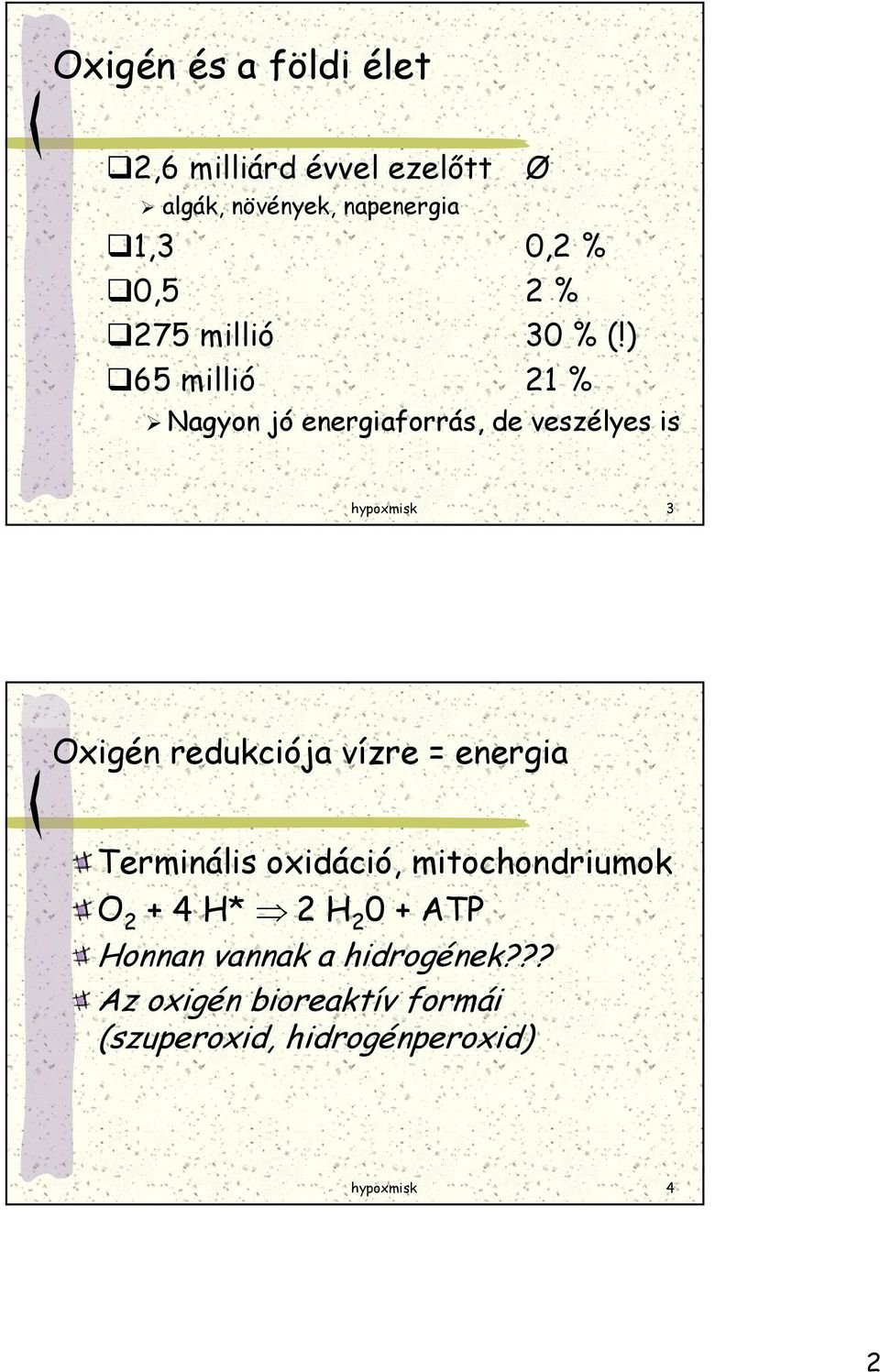 ) 65 millió 21 % Nagyon jó energiaforrás, de veszélyes is hypoxmisk 3 Oxigén redukciója vízre =