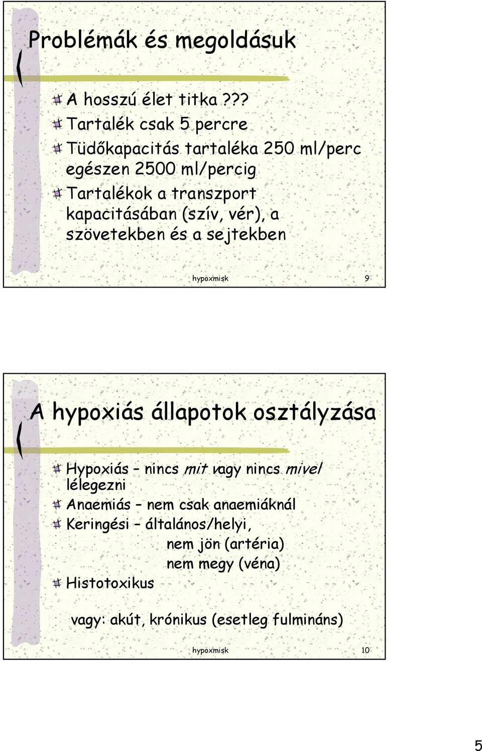 kapacitásában (szív, vér), a szövetekben és a sejtekben hypoxmisk 9 A hypoxiás állapotok osztályzása Hypoxiás