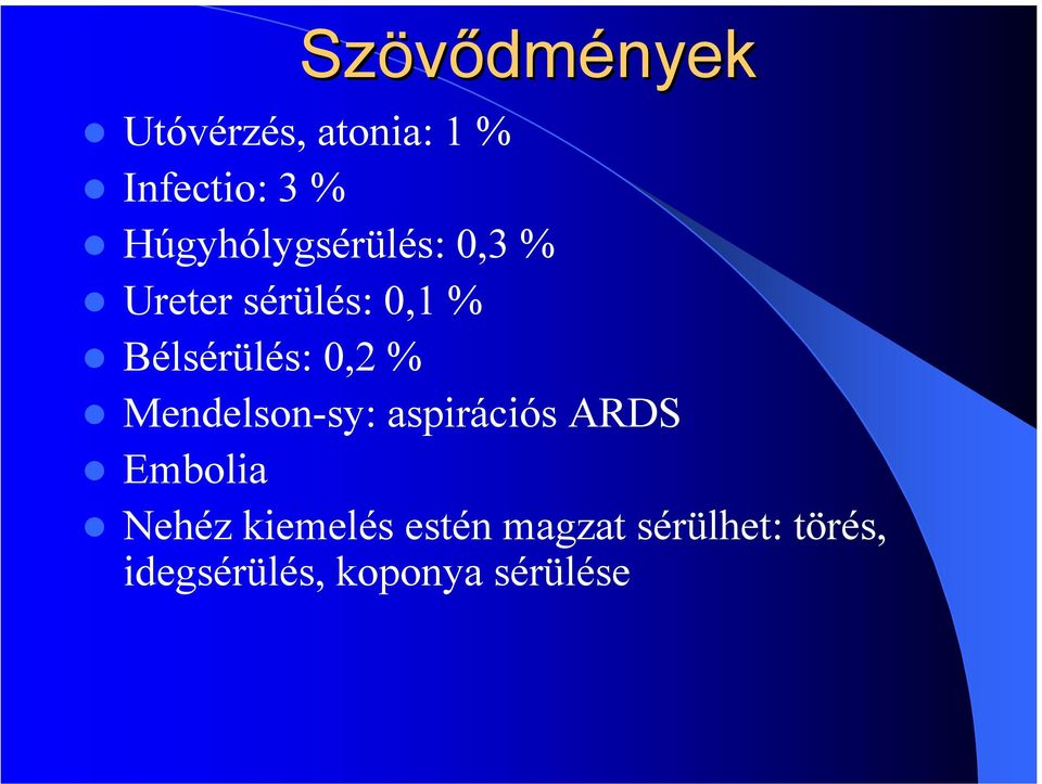 Bélsérülés: 0,2 % Mendelson-sy: aspirációs ARDS Embolia