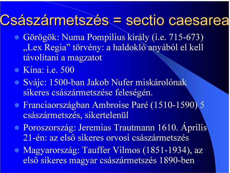 Franciaországban Ambroise Paré (1510-1590) 5 császármetszés, sikertelenül Poroszország: Jeremias Trautmann 1610.