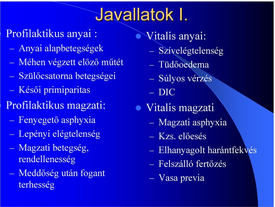 primiparitas Profilaktikus magzati: Fenyegető asphyxia Lepényi elégtelenség Magzati betegség,